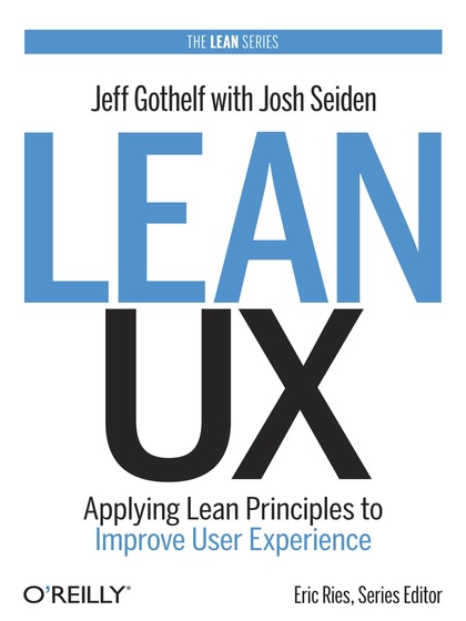 Lean UX: Applying Lean Principles to Improve User Experience