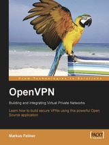 OpenVPN: Building and Integrating Virtual Private Networks