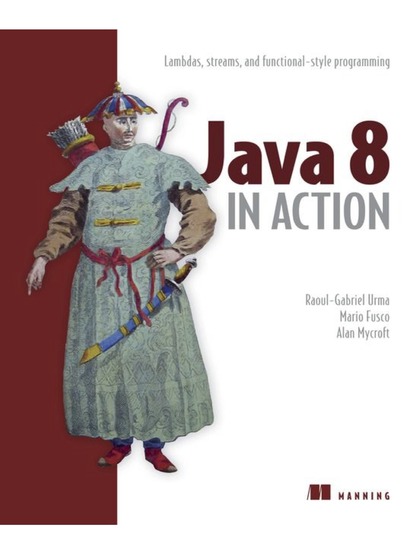 Java 8 in Action(非正式版): Lambdas, streams, and functional-style programming