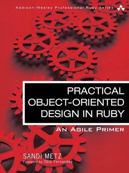Practical Object-Oriented Design in Ruby: an Agile Primer