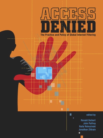 Access Denied: The Practice and Policy of Global Internet Filtering