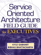 Service Oriented Architecture Field Guide for Executives