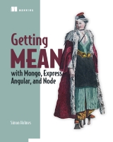 Getting MEAN: with Mongo, Express, Angular, and Node